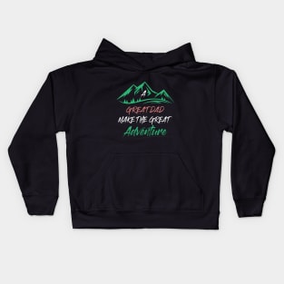 a great dad makes great adventure Kids Hoodie